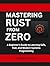 Mastering Rust from Zero: A...