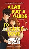 A Lab Rat's Guide to Fated Love by Aridam S. Dojie A Lab Rat's Guide to Fated Love by Aridam S. Dojie