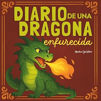 Diario de una dragona enfurecida: Un cuento ilustrado sobre la gestión emocional de la rabia, para niños y niñas de 8 a 12 años (con actividades de reflexión) (Spanish Edition)