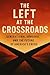 The Left at the Crossroads:...