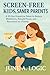 Screen-Free Kids, Saner Parents by June A. Logic
