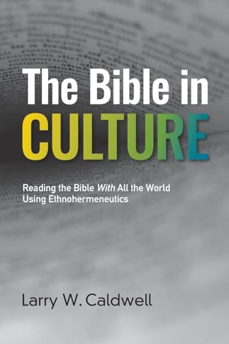 The Bible in Culture: Reading the Bible With All the World Using Ethnohermeneutics (Paperback)