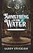 Something in the Water