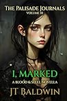 I, Marked: The Palisade Journals - Volume III (Blood & Steel Universe)
