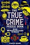 The True Crime Puzzle Book: Over 90 Puzzling Cases to Solve
