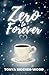 Zero to Forever by Tonya Ridener-Wood Zero to Forever by Tonya Ridener-Wood