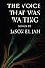 The Voice That Was Waiting:...