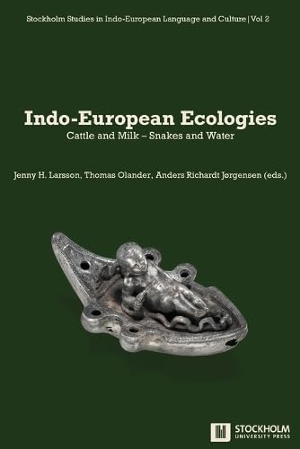Indo-European Ecologies: Cattle and Milk - Snakes and Water (Stockholm Studies in Indo-European Language and Culture)