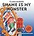 Shame is My Monster