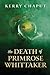 The Death of Primrose Whittaker by Kerry Chaput The Death of Primrose Whittaker by Kerry Chaput
