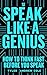 Speak Like A Genius: How To...