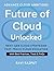 Future of Cloud Unlocked: D...