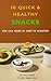 10 QUICK & HEALTHY SNACKS