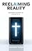 Reclaiming Reality: Restori...
