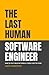 The Last Human Software Engineer: How to Stay Relevant When AI Takes Over the Code