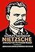 Complete Teachings of Nietzsche Simplified for the Modern Reader by Adrian Kohlmann