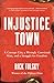 Injustice Town: A Corrupt City, a Wrongly Convicted Man, and a Struggle for Freedom