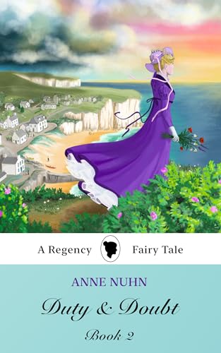 Duty & Doubt: Book 2: A Regency-Era Fairy Tale Novel (Duty and Doubt)
