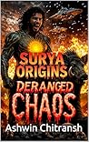 Surya Origins: Deranged Chaos: (Book 3 in the Surya - Echoes of Bhu Series)