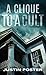 A Clique to a Cult by Justin Foster