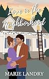 Love in the Neighborhood by Marie Landry