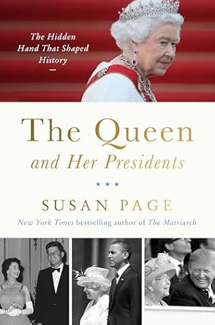 The Queen and Her Presidents: The Hidden Hand That Shaped History