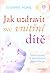 Jak uzdravit své vnitřní dítě: Sedm kroků k osvobození vlastního já