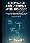 Building AI Applications with No-Code: A Comprehensive Guide to Langflow, Covering No-Code Development, AI Agents, RAG, LLMs, Vector Databases, Python Integration, and MCP
