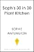Soph’s 30 in 30 Plant Kitchen: Delicious Plant-Based Recipes with 30g of Protein in 30 Minutes or Less