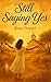Still Saying Yes by Rose Daniel