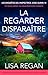 La regarder disparaître by Lisa Regan