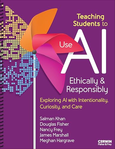 Teaching Students to Use AI Ethically & Responsibly: Exploring AI With Intentionality, Curiosity, and Care (Spiral-bound)