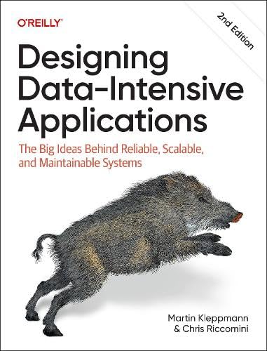 Designing Data-Intensive Applications: The Big Ideas Behind Reliable, Scalable, and Maintainable Systems (Paperback)