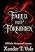 FATED, BUT FORBIDDEN. by Xander T. Vale