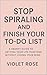 Stop Spiraling and Finish Your To-Do List by Violet    Rose