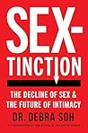 Sextinction: The Decline of Sex and the Future of Intimacy