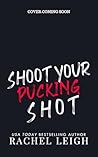 Shoot Your Pucking Shot by Rachel  Leigh