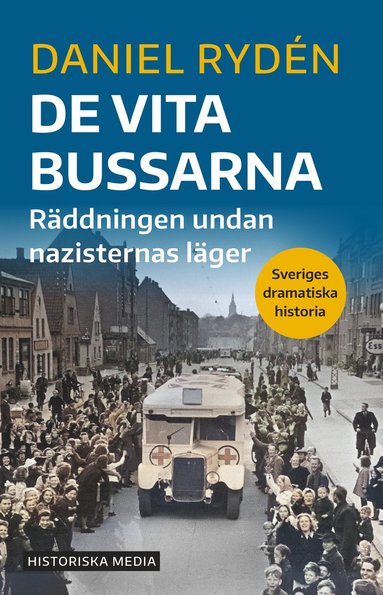 De vita bussarna: Räddningen undan nazisternas läger (Sveriges dramatiska historia)