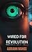 Wired for Revolution