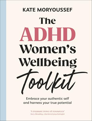 The ADHD Women's Wellbeing Toolkit: Embrace Your Authentic Self and Harness Your True Potential (Paperback)
