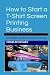 How to Start a T-Shirt Scre...