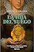 La hija del fuego (Novela histórica) / Daughter of Fire (A Historical Novel) (Spanish Edition)