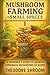 Mushroom Farming in Small Spaces: A Beginner's Guide to Growing Homemade Mushroom at Homes