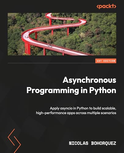 Asynchronous Programming in Python: Apply asyncio in Python to build scalable, high-performance apps across multiple scenarios (Kindle Edition)