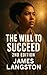 The Will To Succeed (2nd Edition) by James Langsotn