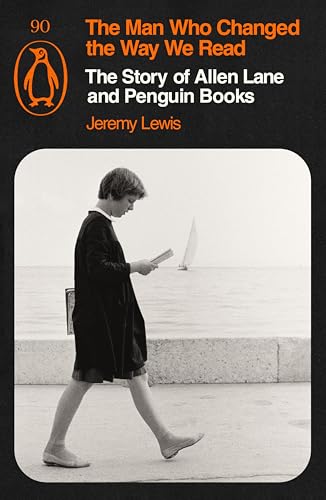 The Man Who Changed the Way We Read: The Story of Allen Lane and Penguin Books (Paperback)