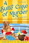 A Suite Case of Murder by Kristy T Dixon