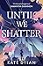 Until We Shatter: an epic, addictive and romantic heist fantasy and Sunday Times bestseller