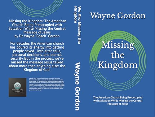 Missing the Kingdom: The American Church Being Preoccupied with Salvation While Missing the Central Message of Jesus (Kindle Edition)