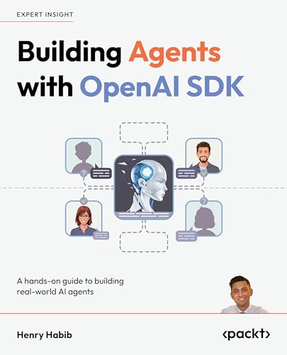Building Agents with OpenAI Agents SDK: Create practical AI agents and agentic systems through hands-on projects (Kindle Edition)